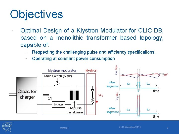 Objectives • Optimal Design of a Klystron Modulator for CLIC-DB, based on a monolithic