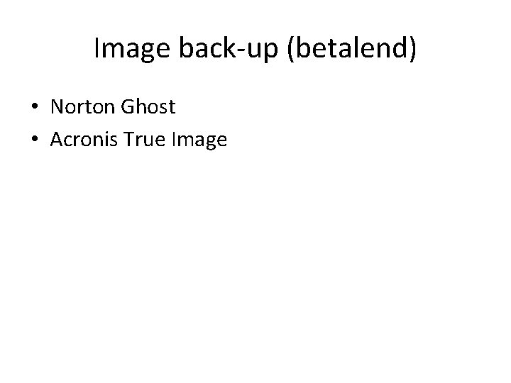 Image back-up (betalend) • Norton Ghost • Acronis True Image 