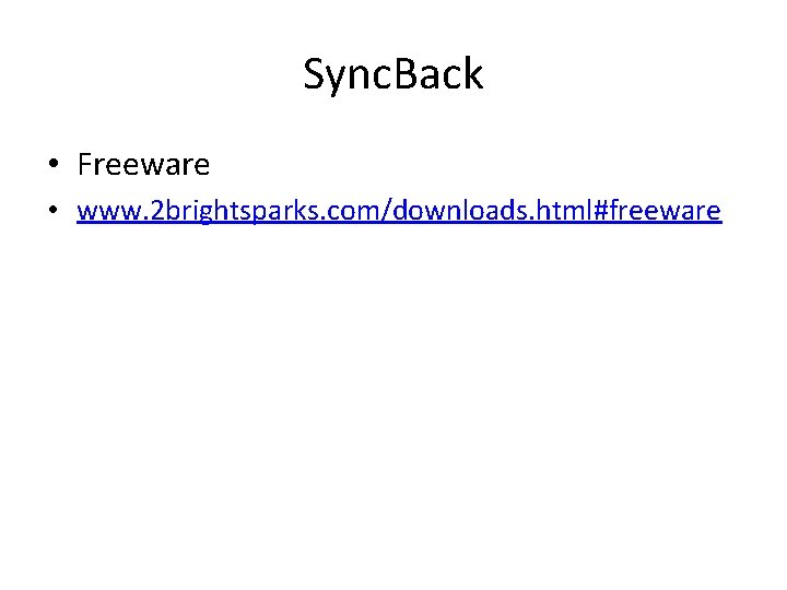 Sync. Back • Freeware • www. 2 brightsparks. com/downloads. html#freeware 