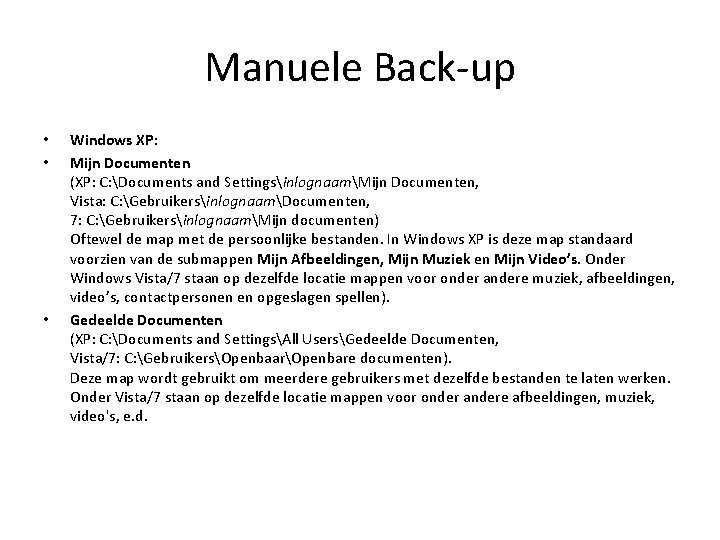 Manuele Back-up • • • Windows XP: Mijn Documenten (XP: C: Documents and SettingsinlognaamMijn