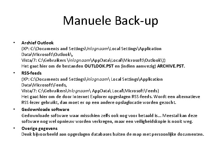 Manuele Back-up • • Archief Outlook (XP: C: Documents and SettingsinlognaamLocal SettingsApplication DataMicrosoftOutlook, Vista/7: