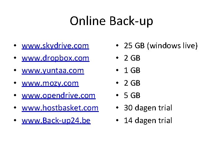 Online Back-up • • www. skydrive. com www. dropbox. com www. yuntaa. com www.