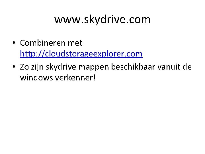 www. skydrive. com • Combineren met http: //cloudstorageexplorer. com • Zo zijn skydrive mappen