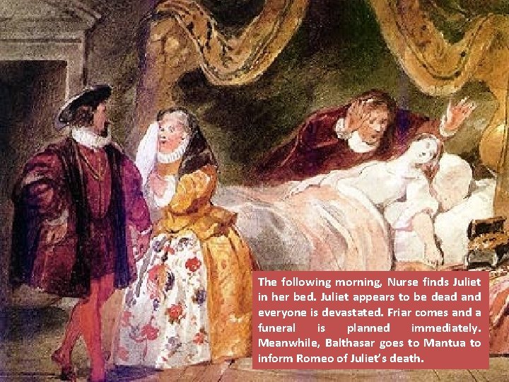 The following morning, Nurse finds Juliet in her bed. Juliet appears to be dead
