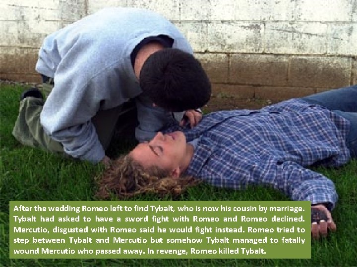 After the wedding Romeo left to find Tybalt, who is now his cousin by