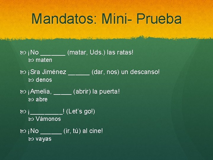 Mandatos: Mini- Prueba ¡No _______ (matar, Uds. ) las ratas! maten ¡Sra Jiménez ______