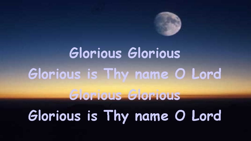 Glorious Glorious is Thy name O Lord 