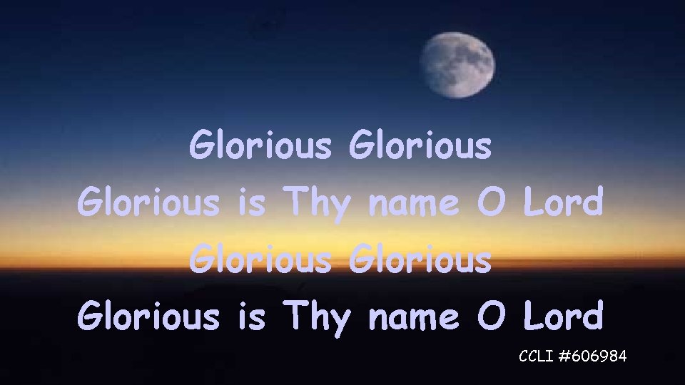 Glorious Glorious is Thy name O Lord CCLI #606984 