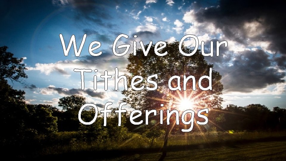 We Give Our Tithes and Offerings 