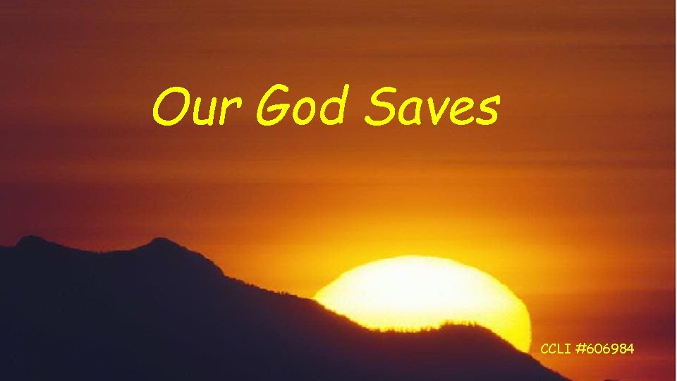 Our God Saves CCLI #606984 