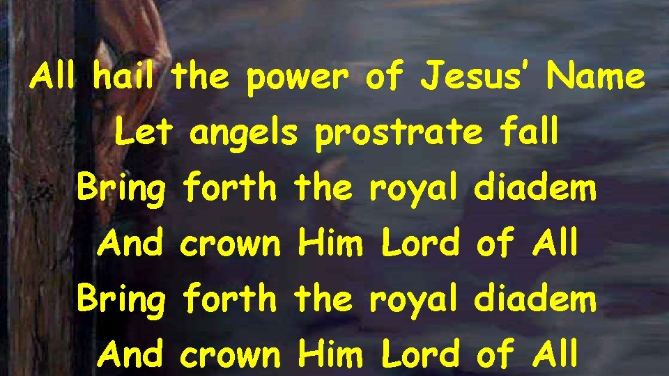 All hail the power of Jesus’ Name Let angels prostrate fall Bring forth the