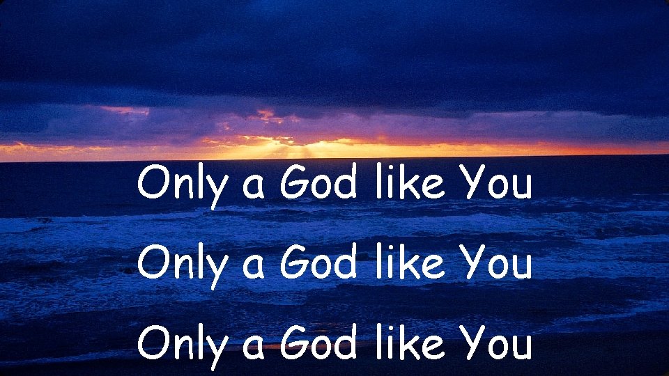 Only a God like You 