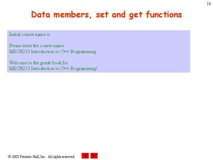 16 Data members, set and get functions Initial course name is: Please enter the 16 Data members, set and get functions Initial course name is: Please enter the