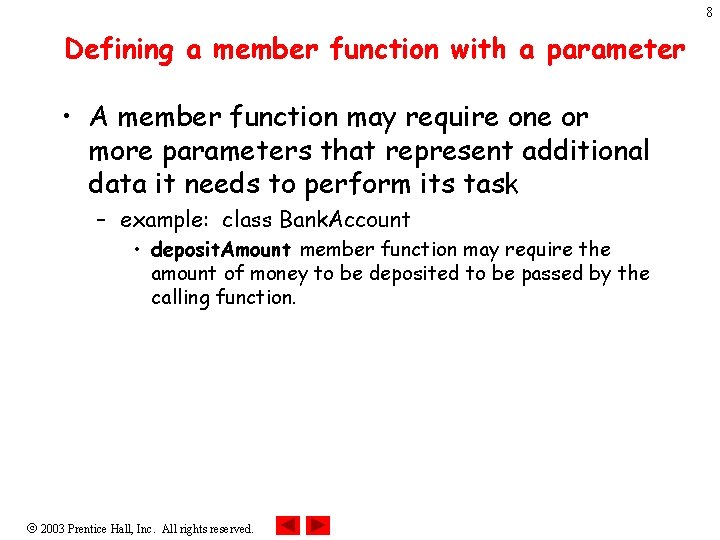 8 Defining a member function with a parameter • A member function may require 8 Defining a member function with a parameter • A member function may require