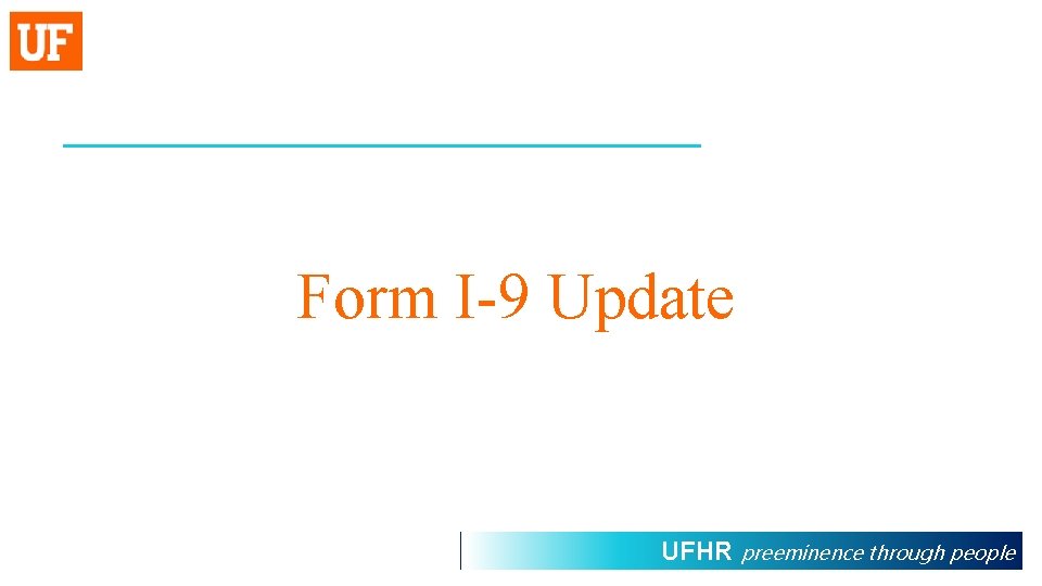 Form I-9 Update UFHR preeminence through people 