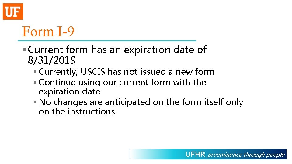 Form I-9 § Current form has an expiration date of 8/31/2019 § Currently, USCIS