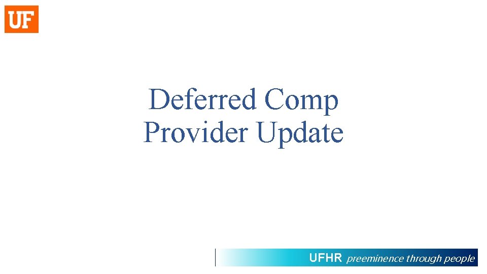 Deferred Comp Provider Update UFHR preeminence through people 