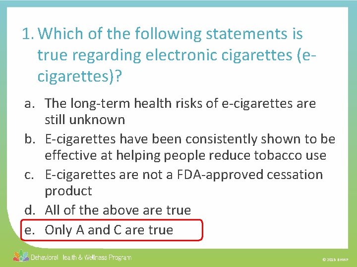 1. Which of the following statements is true regarding electronic cigarettes (ecigarettes)? a. The