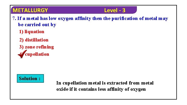 METALLURGY Level - 3 7. If a metal has low oxygen affinity then the