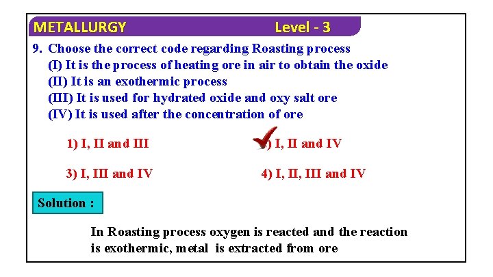 METALLURGY Level - 3 9. Choose the correct code regarding Roasting process (I) It