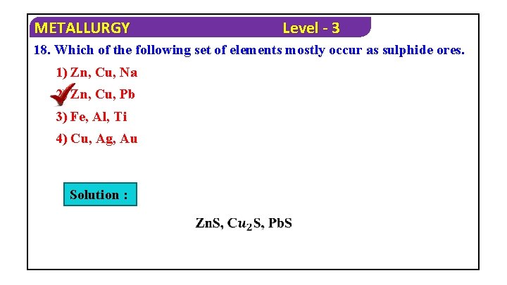 METALLURGY Level - 3 18. Which of the following set of elements mostly occur
