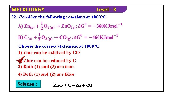 METALLURGY Level - 3 22. Consider the following reactions at 1000°C Choose the correct