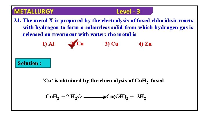METALLURGY Level - 3 24. The metal X is prepared by the electrolysis of