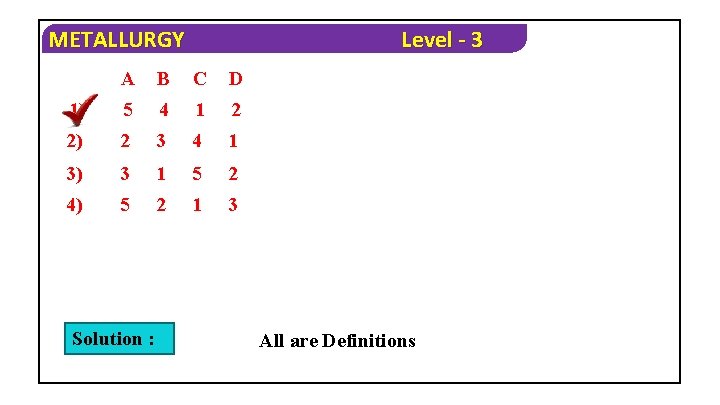 METALLURGY Level - 3 A B C D 1) 5 4 1 2 2)
