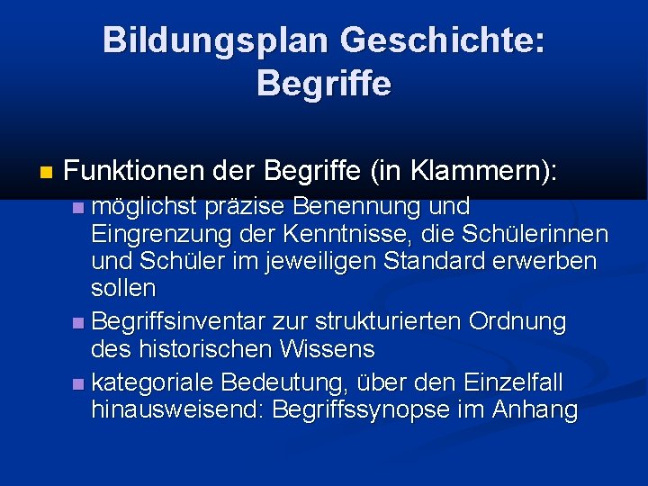 Bildungsplan Geschichte: Begriffe Funktionen der Begriffe (in Klammern): möglichst präzise Benennung und Eingrenzung der