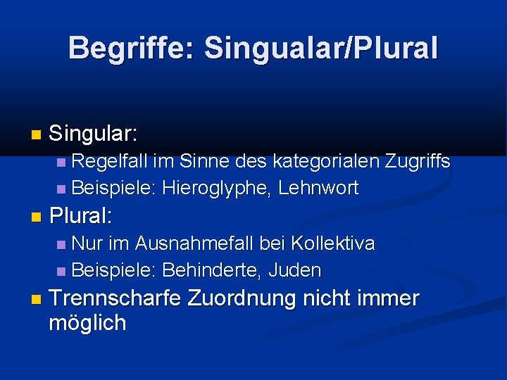 Begriffe: Singualar/Plural Singular: Regelfall im Sinne des kategorialen Zugriffs Beispiele: Hieroglyphe, Lehnwort Plural: Nur