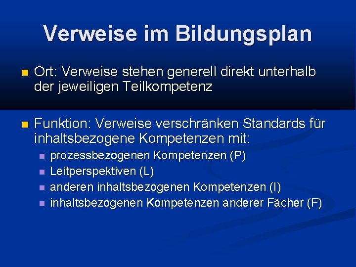 Verweise im Bildungsplan Ort: Verweise stehen generell direkt unterhalb der jeweiligen Teilkompetenz Funktion: Verweise