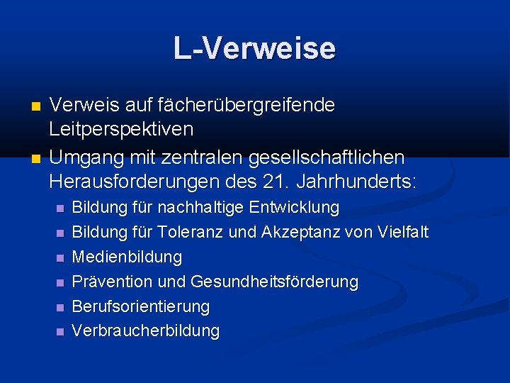 L-Verweise Verweis auf fächerübergreifende Leitperspektiven Umgang mit zentralen gesellschaftlichen Herausforderungen des 21. Jahrhunderts: Bildung