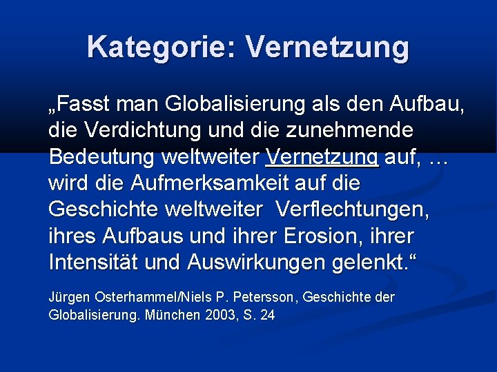 Kategorie: Vernetzung „Fasst man Globalisierung als den Aufbau, die Verdichtung und die zunehmende Bedeutung