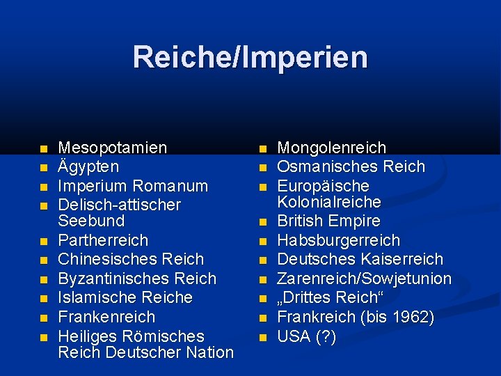 Reiche/Imperien Mesopotamien Ägypten Imperium Romanum Delisch-attischer Seebund Partherreich Chinesisches Reich Byzantinisches Reich Islamische Reiche