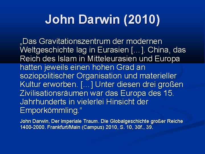 John Darwin (2010) „Das Gravitationszentrum der modernen Weltgeschichte lag in Eurasien […]. China, das