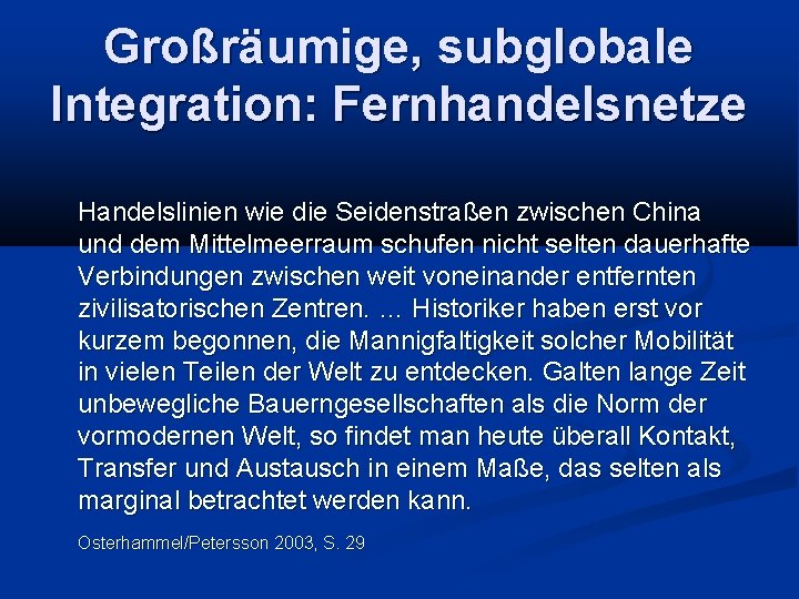 Großräumige, subglobale Integration: Fernhandelsnetze Handelslinien wie die Seidenstraßen zwischen China und dem Mittelmeerraum schufen