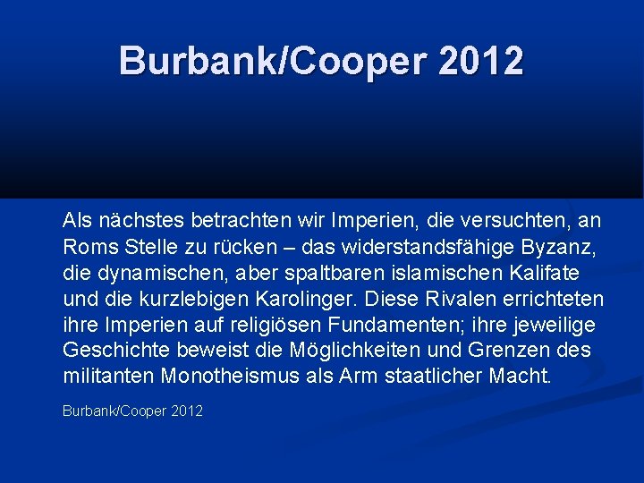 Burbank/Cooper 2012 Als nächstes betrachten wir Imperien, die versuchten, an Roms Stelle zu rücken