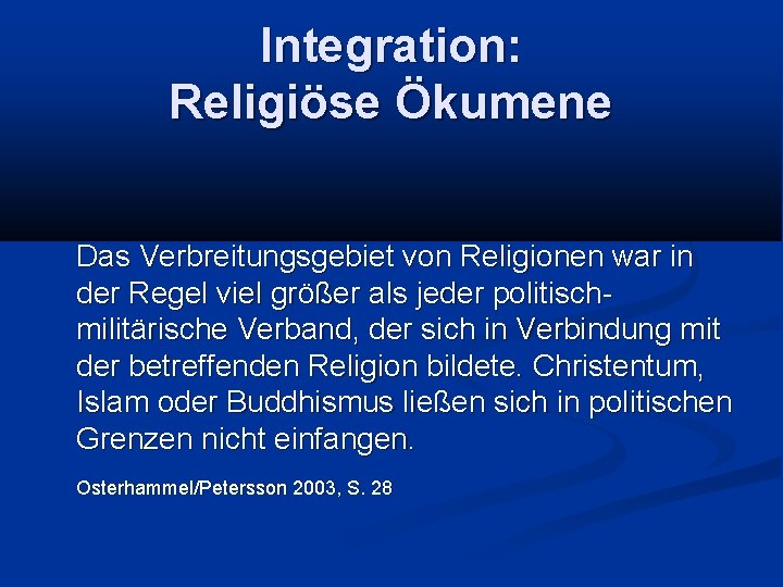 Integration: Religiöse Ökumene Das Verbreitungsgebiet von Religionen war in der Regel viel größer als