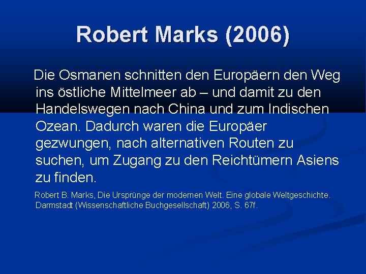 Robert Marks (2006) Die Osmanen schnitten den Europäern den Weg ins östliche Mittelmeer ab