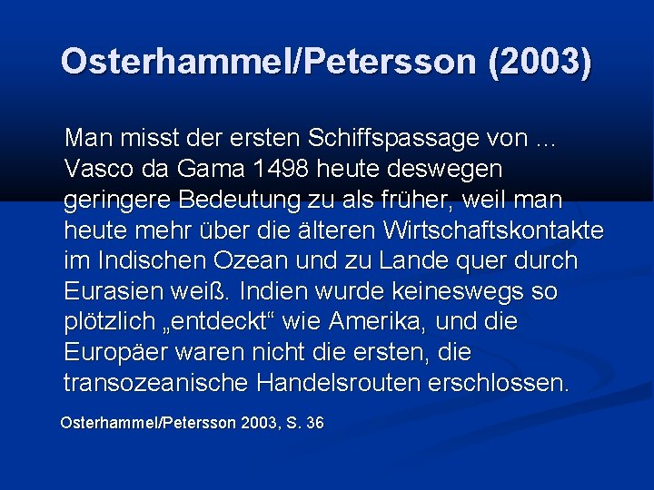 Osterhammel/Petersson (2003) Man misst der ersten Schiffspassage von … Vasco da Gama 1498 heute