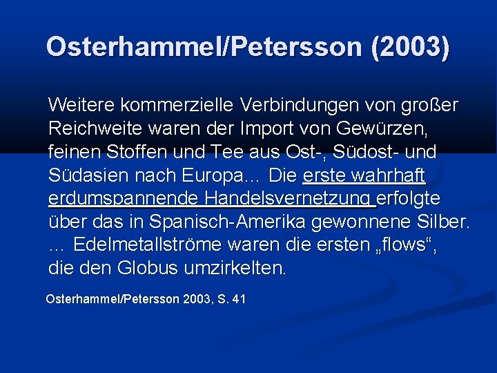 Osterhammel/Petersson (2003) Weitere kommerzielle Verbindungen von großer Reichweite waren der Import von Gewürzen, feinen