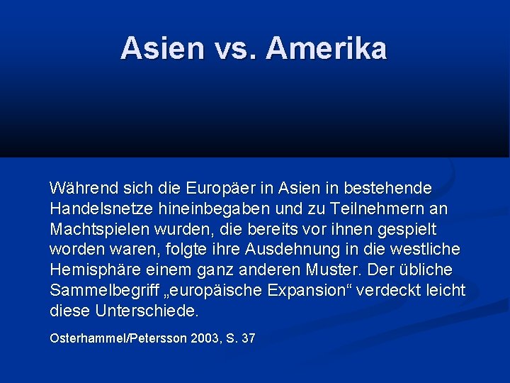 Asien vs. Amerika Während sich die Europäer in Asien in bestehende Handelsnetze hineinbegaben und