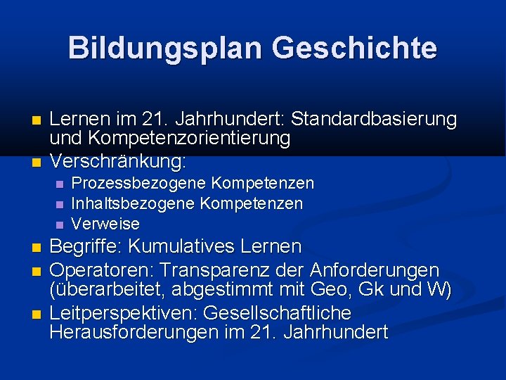 Bildungsplan Geschichte Lernen im 21. Jahrhundert: Standardbasierung und Kompetenzorientierung Verschränkung: Prozessbezogene Kompetenzen Inhaltsbezogene Kompetenzen