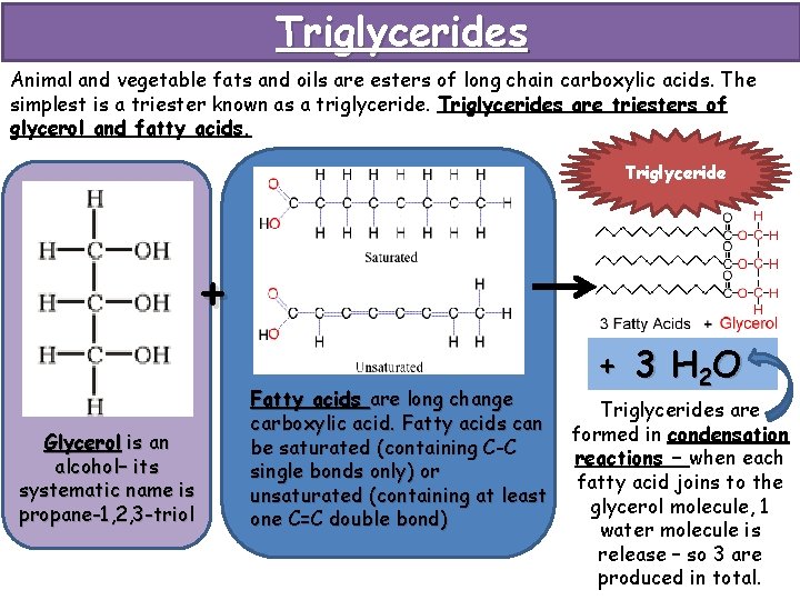 Triglycerides Animal and vegetable fats and oils are esters of long chain carboxylic acids.