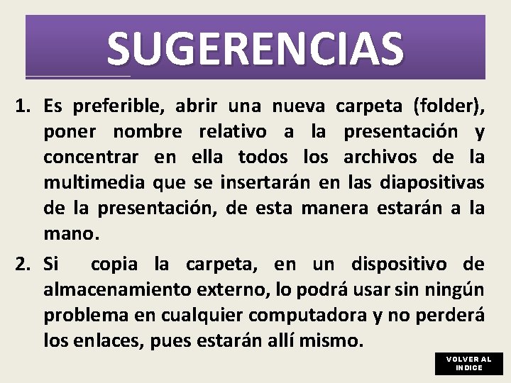 SUGERENCIAS 1. Es preferible, abrir una nueva carpeta (folder), poner nombre relativo a la