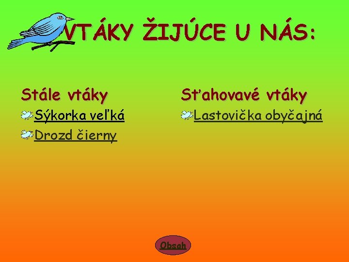 VTÁKY ŽIJÚCE U NÁS: Stále vtáky Sýkorka veľká Drozd čierny Sťahovavé vtáky Lastovička obyčajná