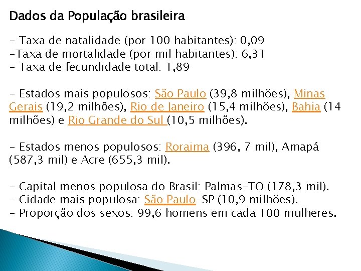 Dados da População brasileira - Taxa de natalidade (por 100 habitantes): 0, 09 -Taxa