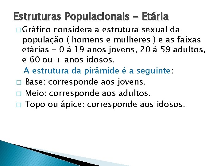 Estruturas Populacionais - Etária � Gráfico considera a estrutura sexual da população ( homens