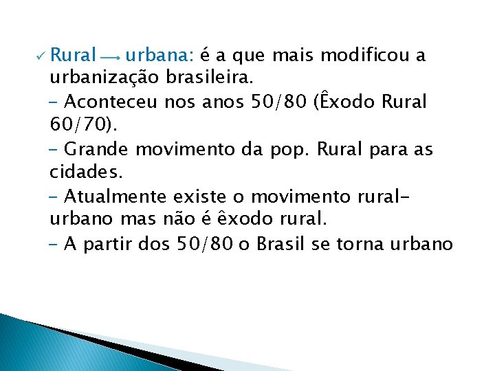 ü Rural urbana: é a que mais modificou a urbanização brasileira. - Aconteceu nos