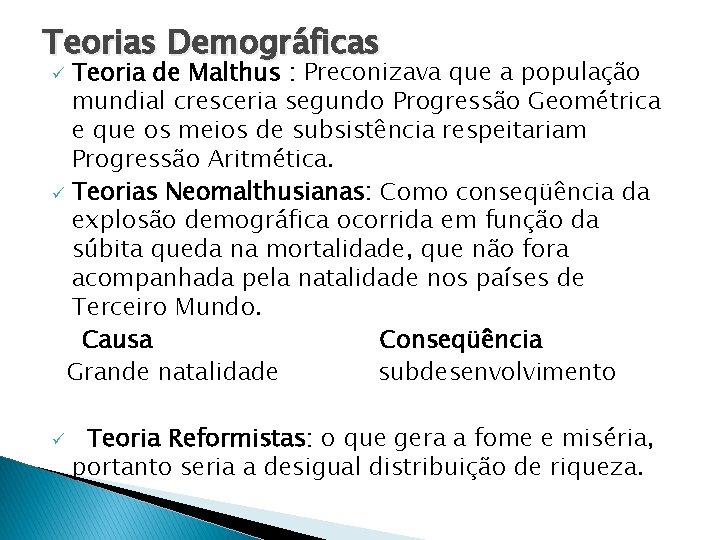 Teorias Demográficas Teoria de Malthus : Preconizava que a população mundial cresceria segundo Progressão